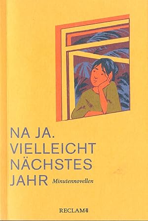 Bild des Verkufers fr Na ja. Vielleicht nchstes Jahr - Minutennovellen; Mit wunderschnen farbigen Illustrationen - Herausgegeben vom Literaturhaus Stuttgart zum Verkauf von Walter Gottfried