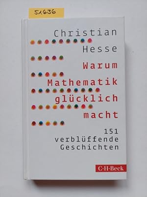 Warum Mathematik glücklich macht : 151 verblüffende Geschichten / Christian Hesse C.H. Beck Paper...