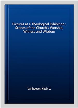 Immagine del venditore per Pictures at a Theological Exhibition : Scenes of the Church's Worship, Witness and Wisdom venduto da GreatBookPricesUK