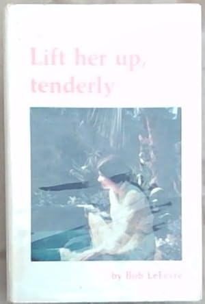 Seller image for Lift her up, tenderly for sale by Chapter 1