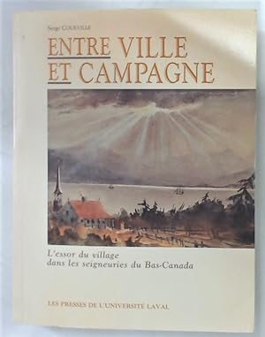 Entre Ville et Campagne. L'Essor du Village dans les Seigneuries du Bas-Canada.