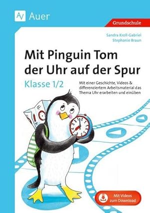 Seller image for Mit Pinguin Tom der Uhr auf der Spur - Klasse 1/2 : Mit einer Geschichte, Videos & differenziertem Arbeitsmaterial das Thema Uhr erarbeiten und einben for sale by AHA-BUCH GmbH