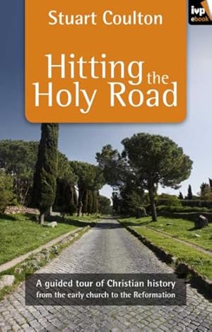 Seller image for Hitting the Holy Road : A Guided Tour of Christian History from the Early Church to the Reformation for sale by GreatBookPricesUK