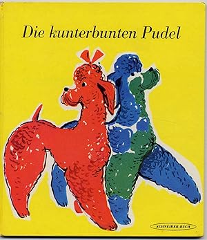 Die kunterbunten Pudel. Ein lustiges Bilderbuch.