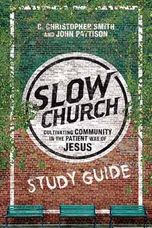 Immagine del venditore per Slow Church : Cultivating Community in the Patient Way of Jesus: Eleven Sessions for Group Discussion venduto da GreatBookPrices