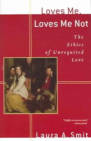 Immagine del venditore per Loves Me, Loves Me Not : The Ethics of Unrequited Love venduto da GreatBookPrices