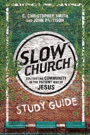 Immagine del venditore per Slow Church : Cultivating Community in the Patient Way of Jesus: Eleven Sessions for Group Discussion venduto da GreatBookPrices