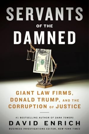 Seller image for Servants of the Damned : Giant Law Firms, Donald Trump, and the Corruption of Justice for sale by GreatBookPrices
