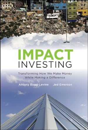 Seller image for Impact Investing: Transforming How We Make Money While Making a Difference by Bugg-Levine, Antony, Emerson, Jed [Hardcover ] for sale by booksXpress