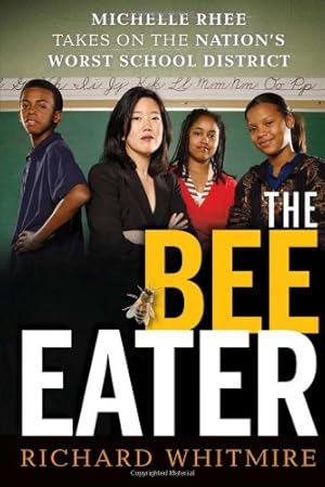 Seller image for The Bee Eater: Michelle Rhee Takes on the Nation's Worst School District by Whitmire, Richard [Hardcover ] for sale by booksXpress