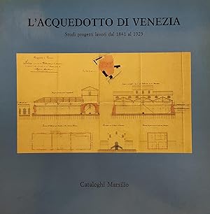 L'ACQUEDOTTO DI VENEZIA, STUDI PROGETTI LAVORI DAL 1841 AL 1923