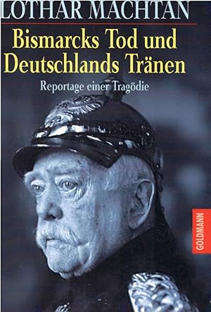 Seller image for Bismarcks Tod und Deutschlands Trnen : Reportage einer Tragdie. Goldmann ; 15013 for sale by Schrmann und Kiewning GbR