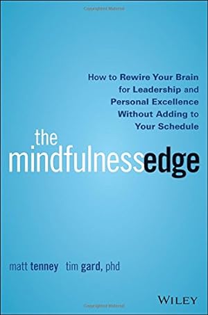 Seller image for The Mindfulness Edge: How to Rewire Your Brain for Leadership and Personal Excellence Without Adding to Your Schedule by Tenney, Matt, Gard, Tim [Hardcover ] for sale by booksXpress