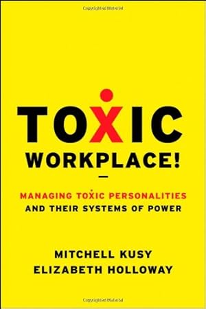 Seller image for Toxic Workplace!: Managing Toxic Personalities and Their Systems of Power by Kusy, Mitchell, Holloway, Elizabeth [Hardcover ] for sale by booksXpress