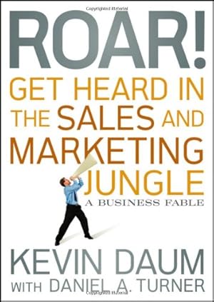 Immagine del venditore per Roar! Get Heard in the Sales and Marketing Jungle: A Business Fable by Daum, Kevin [Hardcover ] venduto da booksXpress
