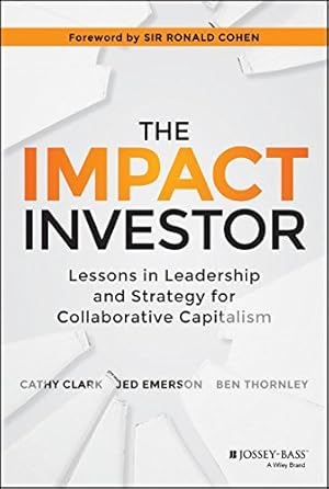 Seller image for The Impact Investor: Lessons in Leadership and Strategy for Collaborative Capitalism by Clark, Cathy, Emerson, Jed, Thornley, Ben [Hardcover ] for sale by booksXpress