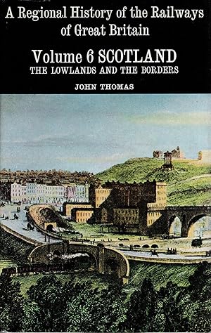A Regional History of the Railways of Great Britain Volume 6 Scotland The Lowlands and the Borders