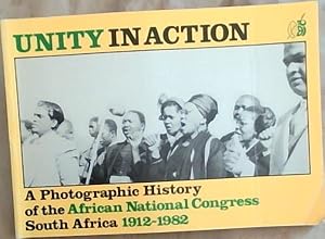 Immagine del venditore per Unity in action: A photographic history of the African National Congress, South Africa, 1912-1982 venduto da Chapter 1