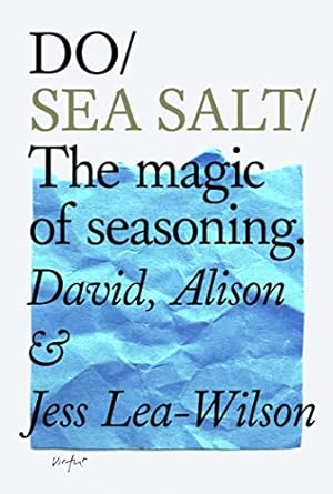 Immagine del venditore per Do Sea Salt: The Magic of Seasoning by Lea-Wilson, David, Lea-Wilson, Alison, Lea-Wilson, Jess [Paperback ] venduto da booksXpress