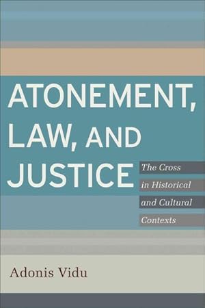 Bild des Verkufers fr Atonement, Law, and Justice : The Cross in Historical and Cultural Contexts zum Verkauf von GreatBookPrices