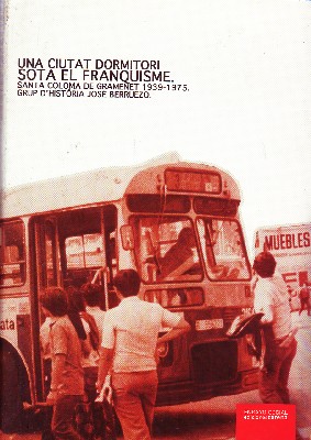 UNA CIUTAT DORMITORI SOTA EL FRANQUISME SANTA COLOMA DE GRAMENET (1939-1975)