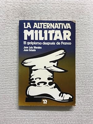 Immagine del venditore per La alternativa militar. El golpismo despus de Franco venduto da Campbell Llibres