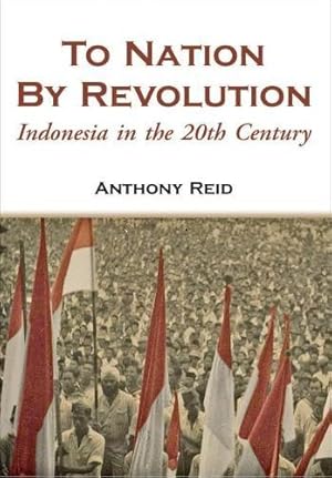 Bild des Verkufers fr To Nation by Revolution: Indonesia in the 20th Century zum Verkauf von JLG_livres anciens et modernes