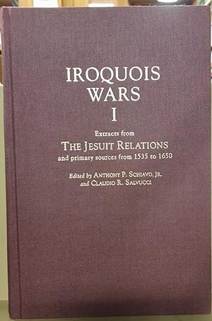 IROQUOIS WARS I Extracts from the Jesuit Relations and Primary Sources from 1535 to 1650 (Annals ...