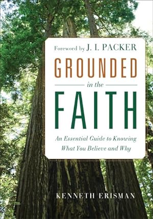 Bild des Verkufers fr Grounded in the Faith : An Essential Guide to Knowing What You Believe and Why zum Verkauf von GreatBookPrices
