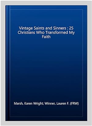 Seller image for Vintage Saints and Sinners : 25 Christians Who Transformed My Faith for sale by GreatBookPrices