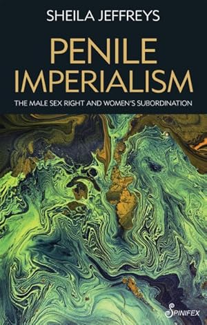 Seller image for Penile Imperialism : The Male Sex Right and Women's Subordination for sale by GreatBookPrices