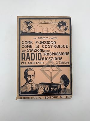 Bild des Verkufers fr Come funziona e come si costruisce una stazione per la ricezione e trasmissione radiotelegrafica telefonica. Teoria, pratica, dati costruttivi zum Verkauf von Coenobium Libreria antiquaria