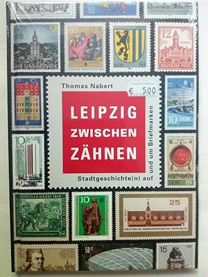 Bild des Verkufers fr Leipzig zwischen Zhnen - Stadtgeschichte(n) auf und um Briefmarken zum Verkauf von Versandantiquariat Jena