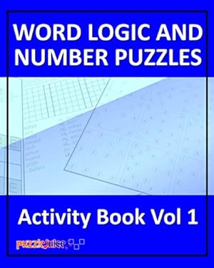 Seller image for Word, Logic and Number Puzzles Activity Book Vol 1: Over 100 Brain Boosting word, logic and number puzzles for hours of entertainment and fun! for sale by WeBuyBooks