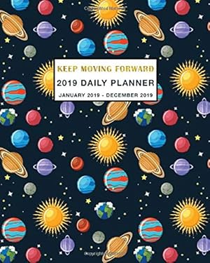 Image du vendeur pour 2019 Daily Planner Keep Moving Forward: Daily, Weekly and Monthly Planner January 2019 - December 2019 mis en vente par WeBuyBooks