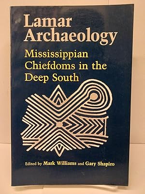 Lamar Archaeology: Mississippian Chiefdoms in the Deep South