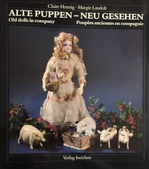 Alte Puppen - neu gesehen = Old dolls in company. Photogr. von Margie Landolt. [Textbearb. u. Red...