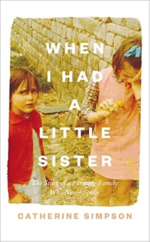 Bild des Verkufers fr When I Had a Little Sister: The Story of a Farming Family Who Never Spoke zum Verkauf von WeBuyBooks