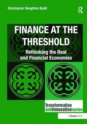 Bild des Verkufers fr Finance at the Threshold : Rethinking the Real and Financial Economies zum Verkauf von AHA-BUCH GmbH