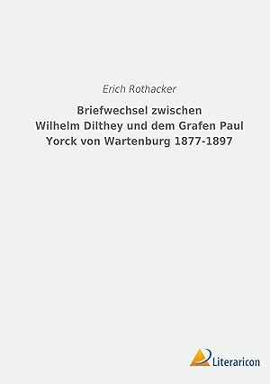 Seller image for Briefwechsel zwischen Wilhelm Dilthey und dem Grafen Paul Yorck von Wartenburg 1877-1897 for sale by moluna