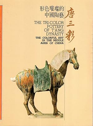 The Tri-Color of Pottery of T'Ang Dynasty : the colorful art in the Middle Ages of China