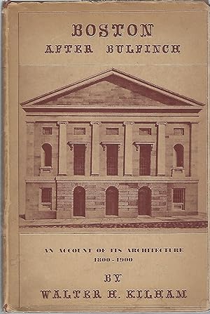 BOSSTON AFTER BULFINCH; AN ACCOUNT OF ITS ARCHITECTURE 1800-1900