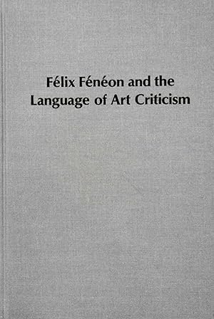 Bild des Verkufers fr Felix Feneon and the Language of Art Criticism (Studies in the Fine Arts, 6) zum Verkauf von School Haus Books