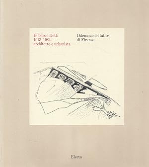 Edoardo Detti (1913-1984) architetto e urbanista : dilemma del futuro di Firenze