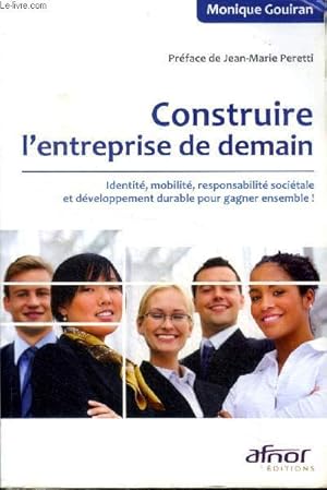 Image du vendeur pour Construire l'entreprise de demain Identit, mobilit, responsabilit socitale et dveloppement durable pour gagner ensemble ! Sommaire: Place, rles et moyens de l'entreprise dans la socit du dbut du 21 sicle; Comprendre et se comprendre pour agir: mis en vente par Le-Livre