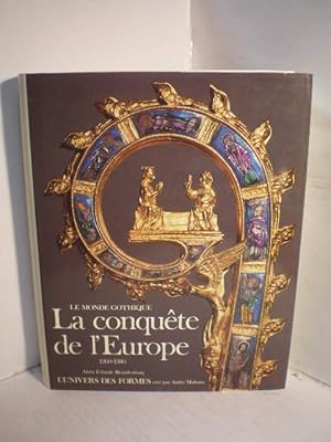 La conquete de l'Europe (1260-1380 ). Le monde gothique. L'univers des Formes