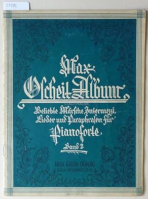 Max Oscheit Album. Beliebte Märsche, Intermezzi, Lieder und Paraphrasen für Pianoforte. Bd. 2.