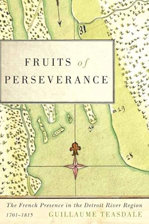 Seller image for Fruits of Perseverance : The French Presence in the Detroit River Region, 1701-1815 for sale by GreatBookPrices