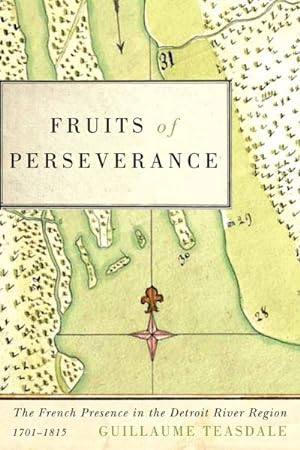 Seller image for Fruits of Perseverance : The French Presence in the Detroit River Region, 1701-1815 for sale by GreatBookPrices