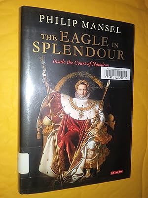 Seller image for The Eagle in Splendour: Inside the Court of Napoleon for sale by Livresse